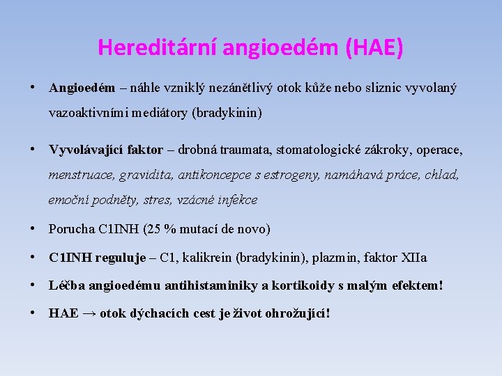 Hereditární angioedém (HAE) • Angioedém – náhle vzniklý nezánětlivý otok kůže nebo sliznic vyvolaný