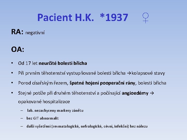 Pacient H. K. *1937 ♀ RA: negativní OA: • Od 17 let neurčité bolesti