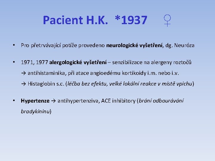 Pacient H. K. *1937 ♀ • Pro přetrvávající potíže provedeno neurologické vyšetření, dg. Neuróza