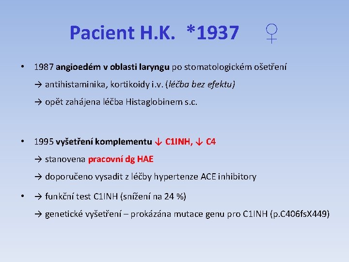 Pacient H. K. *1937 ♀ • 1987 angioedém v oblasti laryngu po stomatologickém ošetření