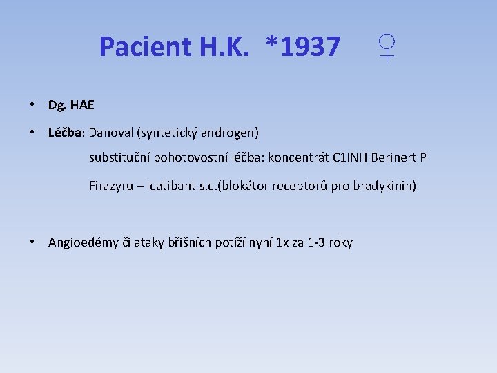 Pacient H. K. *1937 ♀ • Dg. HAE • Léčba: Danoval (syntetický androgen) substituční