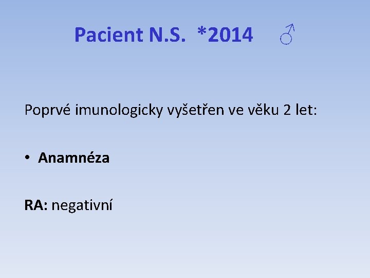 Pacient N. S. *2014 ♂ Poprvé imunologicky vyšetřen ve věku 2 let: • Anamnéza Pacient N. S. *2014 ♂ Poprvé imunologicky vyšetřen ve věku 2 let: • Anamnéza