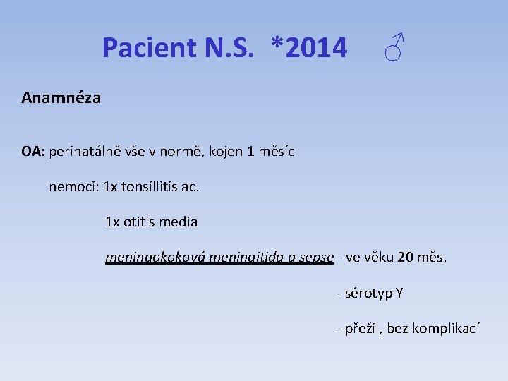 Pacient N. S. *2014 ♂ Anamnéza OA: perinatálně vše v normě, kojen 1 měsíc