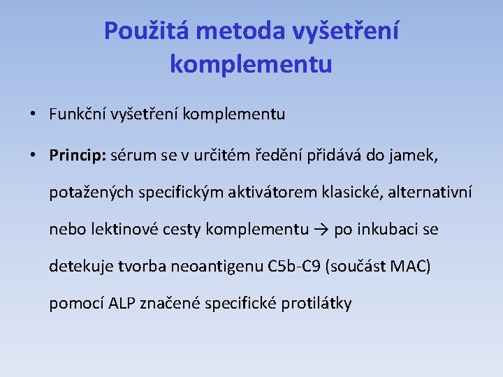 Použitá metoda vyšetření komplementu • Funkční vyšetření komplementu • Princip: sérum se v určitém