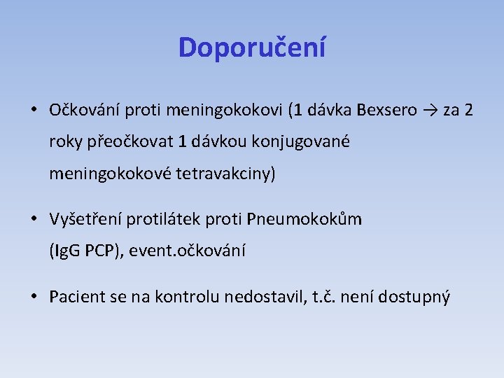 Doporučení • Očkování proti meningokokovi (1 dávka Bexsero → za 2 roky přeočkovat 1