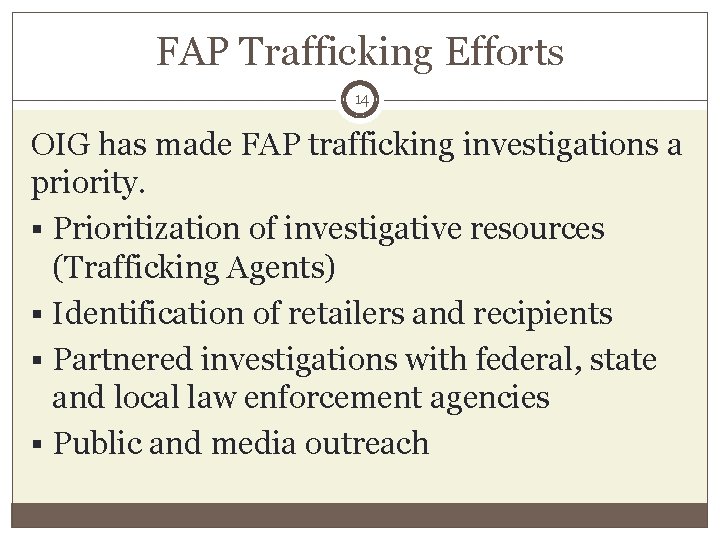FAP Trafficking Efforts 14 OIG has made FAP trafficking investigations a priority. § Prioritization