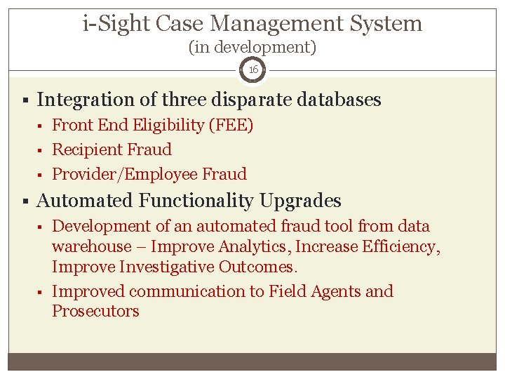 i-Sight Case Management System (in development) 16 § Integration of three disparate databases §