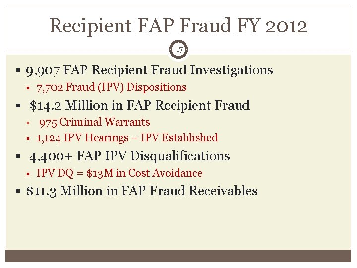 Recipient FAP Fraud FY 2012 17 § 9, 907 FAP Recipient Fraud Investigations §