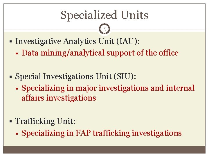 Specialized Units 5 § Investigative Analytics Unit (IAU): § Data mining/analytical support of the