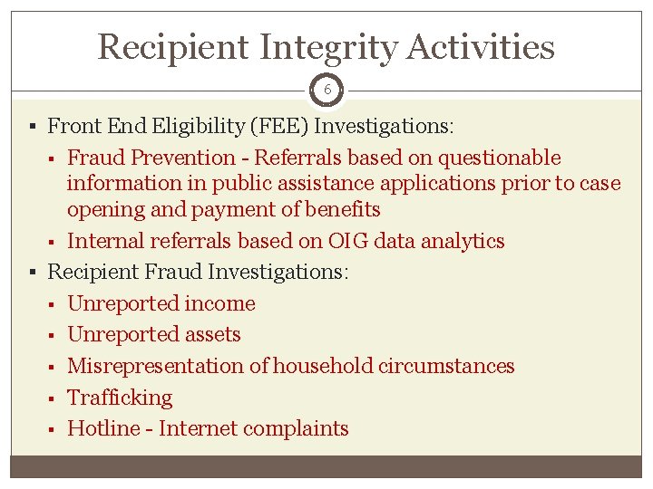 Recipient Integrity Activities 6 § Front End Eligibility (FEE) Investigations: Fraud Prevention - Referrals