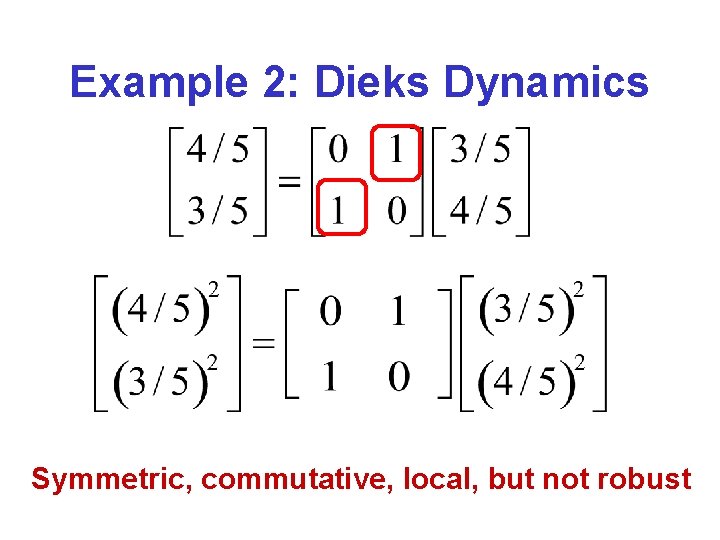 Example 2: Dieks Dynamics Symmetric, commutative, local, but not robust 