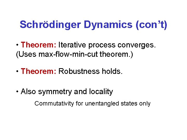 Schrödinger Dynamics (con’t) • Theorem: Iterative process converges. (Uses max-flow-min-cut theorem. ) • Theorem: