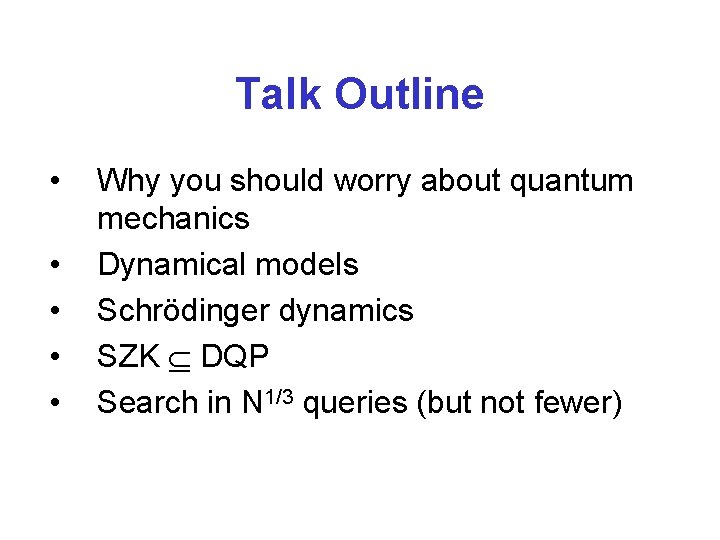 Talk Outline • • • Why you should worry about quantum mechanics Dynamical models