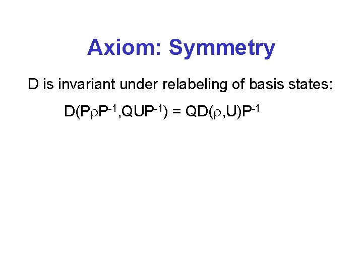 Axiom: Symmetry D is invariant under relabeling of basis states: D(P P-1, QUP-1) =