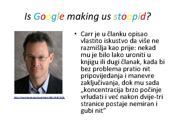 Is Google making us stoopid? http: //www. loyno. edu/news/story/2013/4/8/3158 • Carr je u članku
