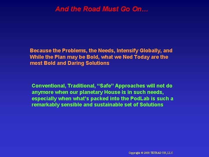 And the Road Must Go On… Because the Problems, the Needs, Intensify Globally, and