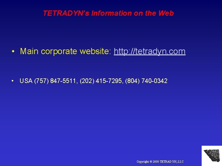 TETRADYN’s Information on the Web • Main corporate website: http: //tetradyn. com • USA