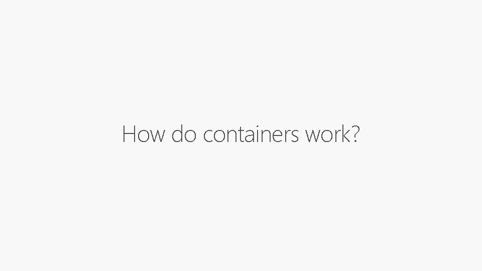 How do containers work? 