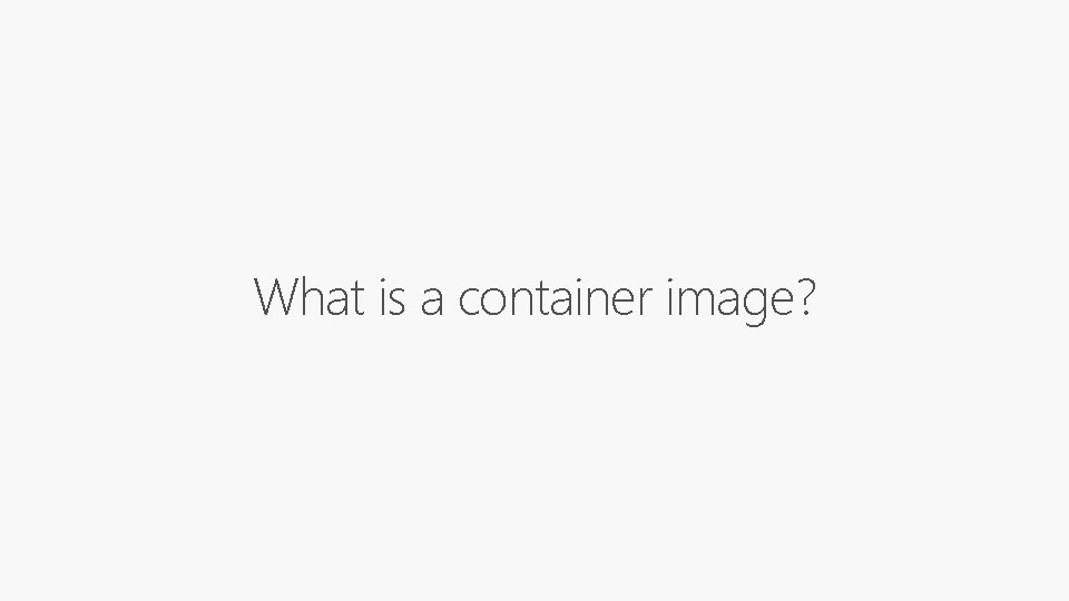 What is a container image? 
