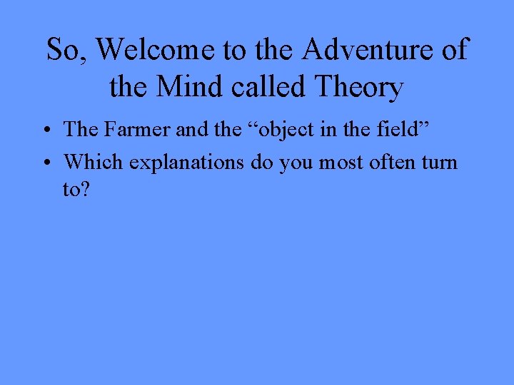 So, Welcome to the Adventure of the Mind called Theory • The Farmer and