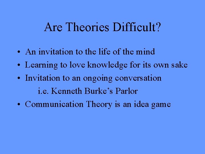 Are Theories Difficult? • An invitation to the life of the mind • Learning