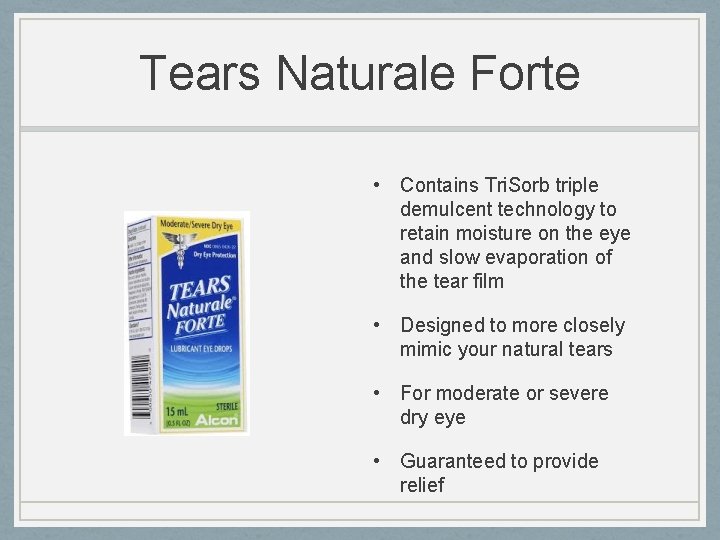 Tears Naturale Forte • Contains Tri. Sorb triple demulcent technology to retain moisture on