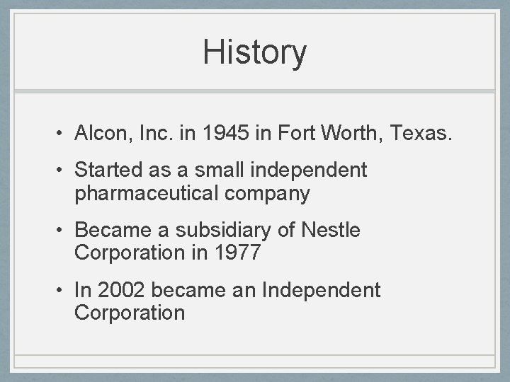 History • Alcon, Inc. in 1945 in Fort Worth, Texas. • Started as a