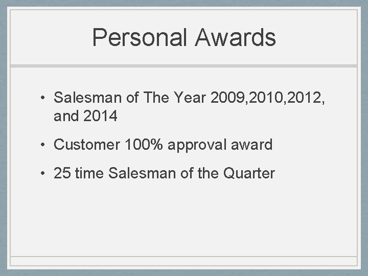 Personal Awards • Salesman of The Year 2009, 2010, 2012, and 2014 • Customer