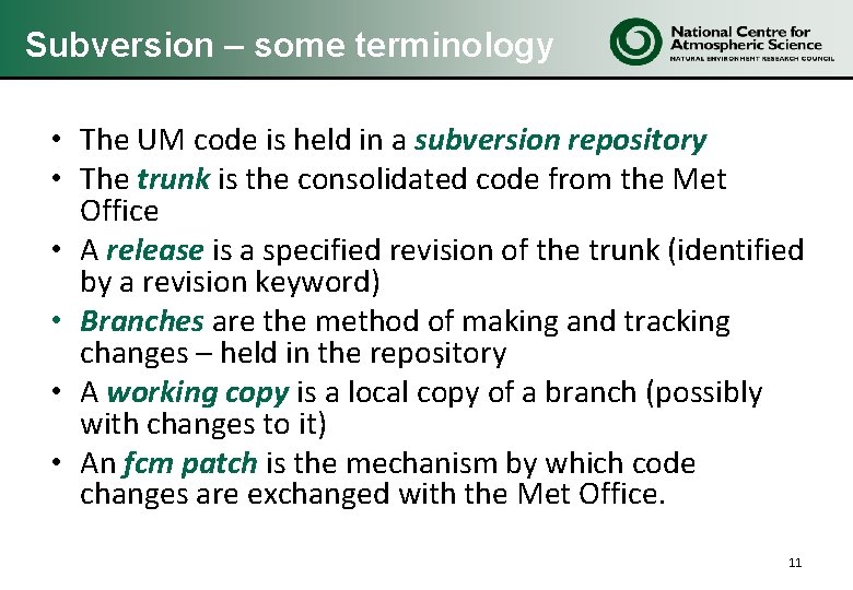 Subversion – some terminology • The UM code is held in a subversion repository