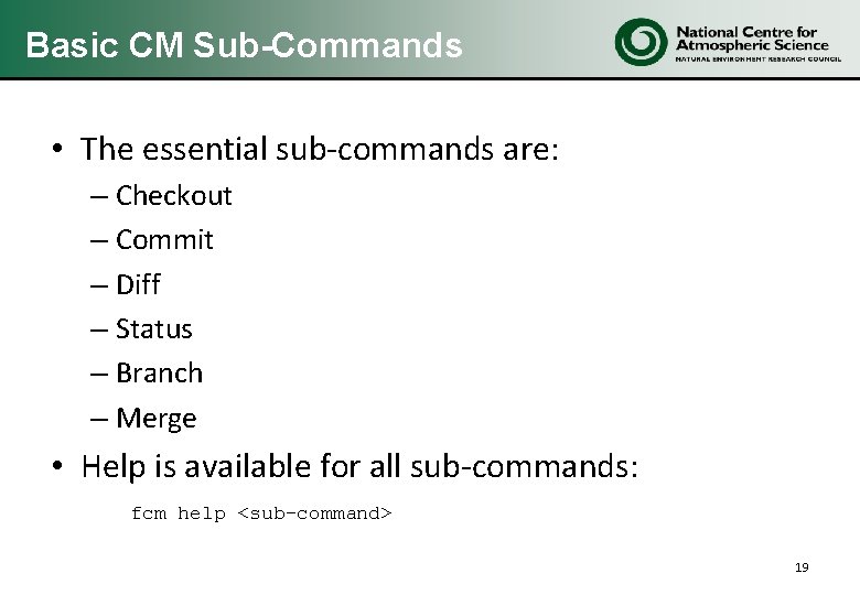 Basic CM Sub-Commands • The essential sub-commands are: – Checkout – Commit – Diff