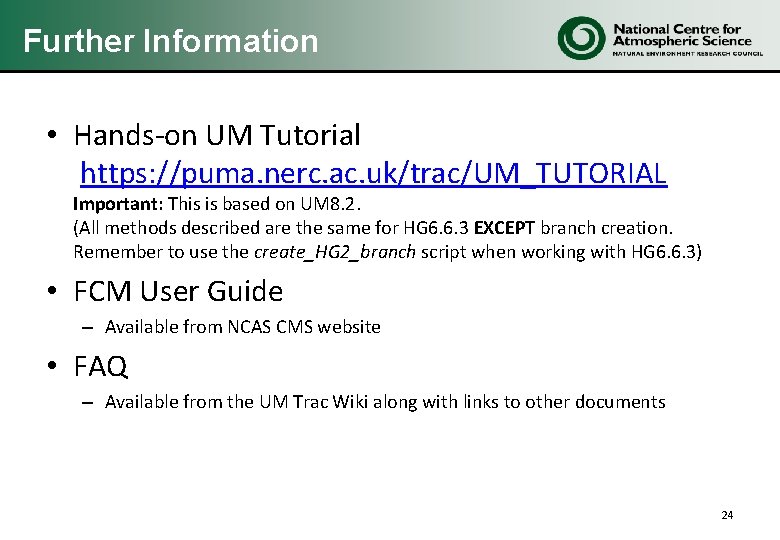 Further Information • Hands-on UM Tutorial https: //puma. nerc. ac. uk/trac/UM_TUTORIAL Important: This is