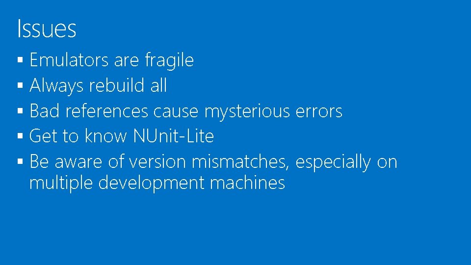 Issues § Emulators are fragile § Always rebuild all § Bad references cause mysterious