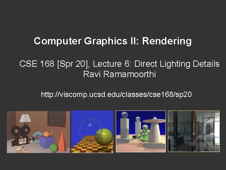 Computer Graphics II: Rendering CSE 168 [Spr 20], Lecture 6: Direct Lighting Details Ravi