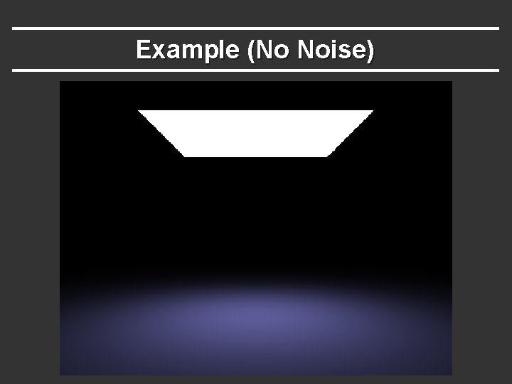 Example (No Noise) 