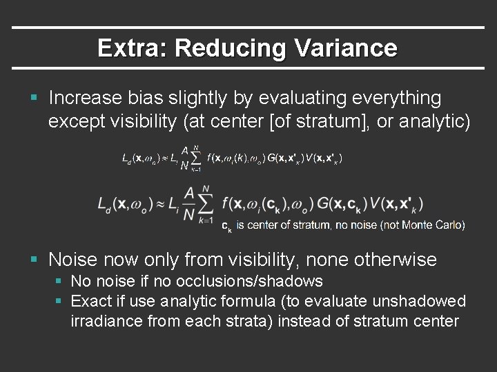 Extra: Reducing Variance § Increase bias slightly by evaluating everything except visibility (at center