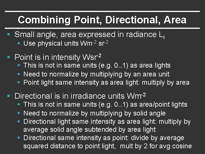 Combining Point, Directional, Area § Small angle, area expressed in radiance Li § Use