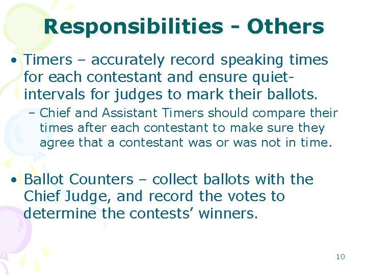 Responsibilities - Others • Timers – accurately record speaking times for each contestant and