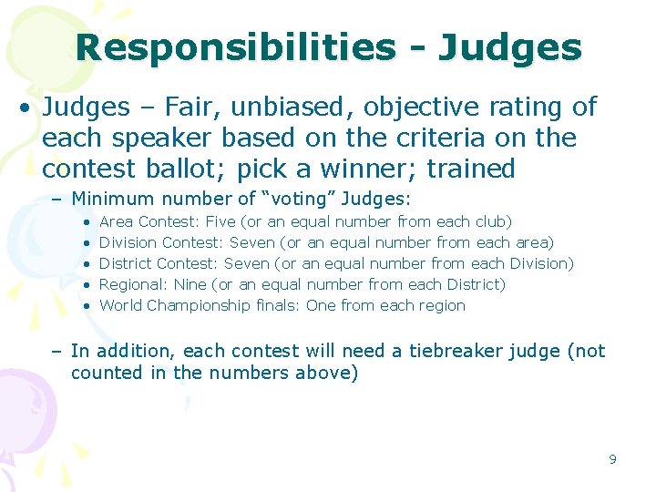 Responsibilities - Judges • Judges – Fair, unbiased, objective rating of each speaker based