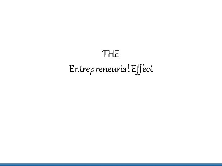 THE Entrepreneurial Effect 