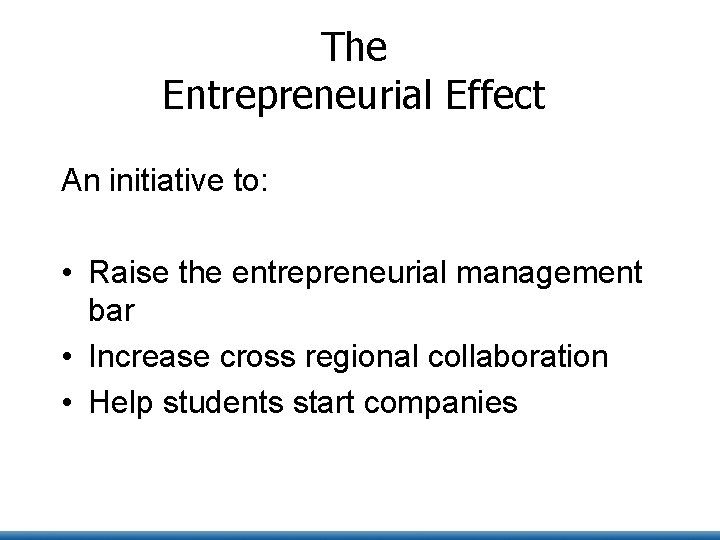 The Entrepreneurial Effect An initiative to: • Raise the entrepreneurial management bar • Increase