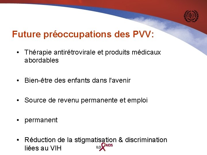 Future préoccupations des PVV: • Thérapie antirétrovirale et produits médicaux abordables • Bien-être des