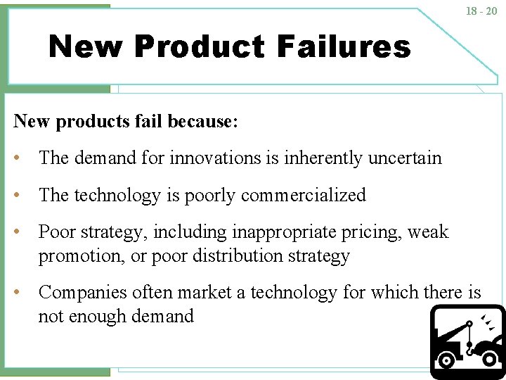 18 - 20 New Product Failures New products fail because: • The demand for