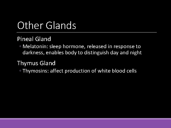 Other Glands Pineal Gland ◦ Melatonin: sleep hormone, released in response to darkness, enables