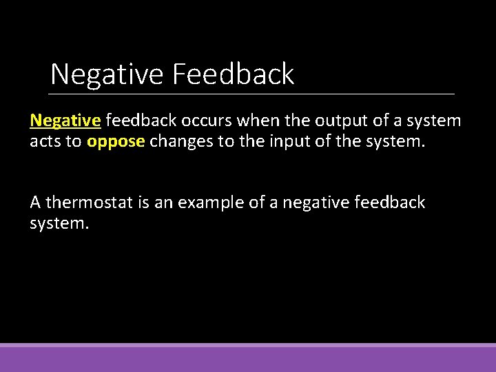 Negative Feedback Negative feedback occurs when the output of a system acts to oppose