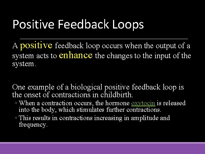 Positive Feedback Loops A positive feedback loop occurs when the output of a system