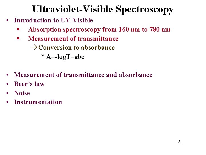 Ultraviolet-Visible Spectroscopy • Introduction to UV-Visible § Absorption spectroscopy from 160 nm to 780