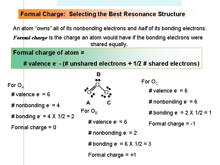 Formal Charge: Selecting the Best Resonance Structure An atom “owns” all of its nonbonding Formal Charge: Selecting the Best Resonance Structure An atom “owns” all of its nonbonding