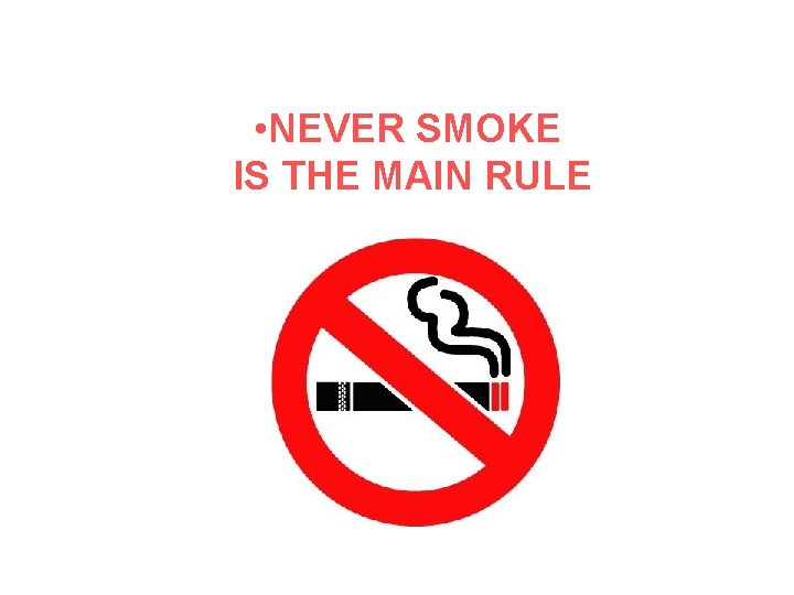  • NEVER SMOKE IS THE MAIN RULE 