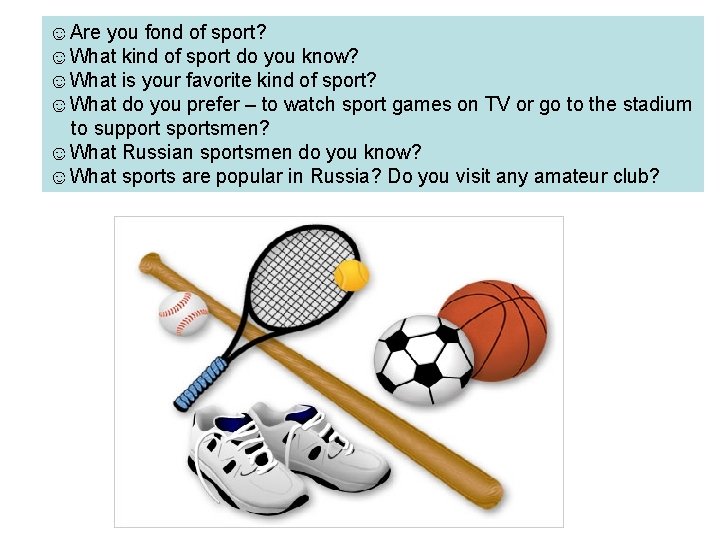 ☺Are you fond of sport? ☺What kind of sport do you know? ☺What is