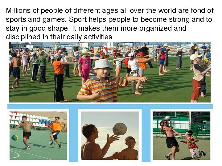 Millions of people of different ages all over the world are fond of sports